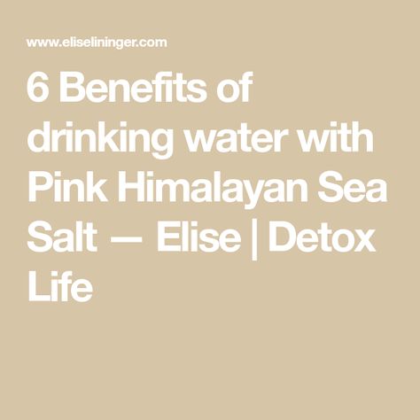 6 Benefits of drinking water with Pink Himalayan Sea Salt  — Elise | Detox Life Water With Himalayan Salt, Himalayan Salt In Water Benefits, Pink Salt Benefits Himalayan, Himalayan Sea Salt Benefits, Drinking Salt Water Benefits, Pink Himalayan Salt Benefits Water, Salt Water Benefits, Himalayan Salt Water, Benefits Of Himalayan Pink Salt