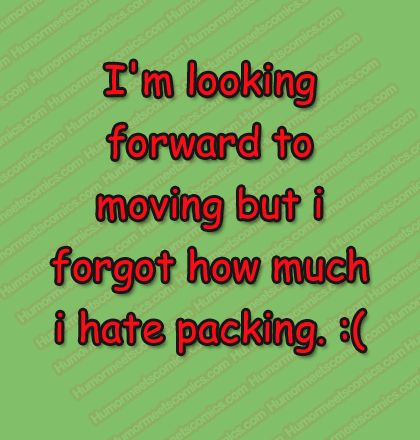 I'm looking forward to moving but i forgot how much i hate packing. Packing Quotes Funny Moving, Moving Humor, Movin On, Moving Packing, Packing To Move, Moving Tips, Going Home, Amazing Quotes, Great Quotes