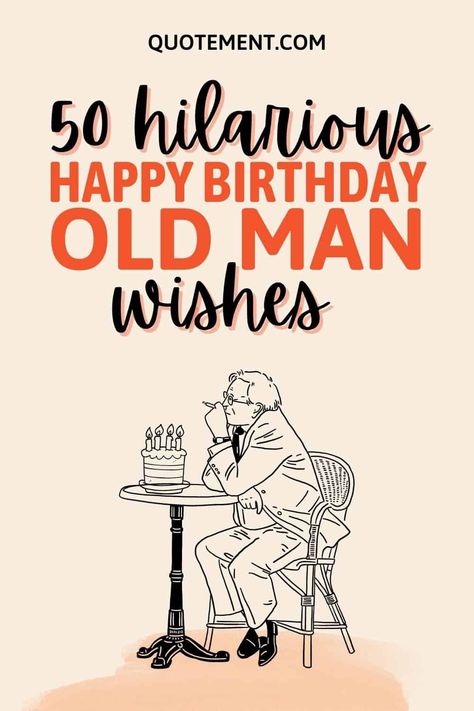 Birthday Greetings For Man, Birthday Wishes Old Man, Funny Birthday Jokes For Men, Old Age Birthday Humor For Men, Funny Things To Put On Your Dads Birthday Card, 50 Th Birthday Cards For Men, Your Old Humor Birthday, Old Man Birthday Cards, Birthday Wishes For A Man Funny