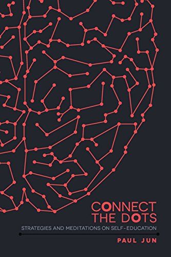 Connect The Dots: Strategies and Meditations on Self-education: Paul Jun: 9781495245084: Amazon.com: Books The Dot Book, Connecting The Dots, Leader Quotes, Stories Of Success, Commonplace Book, Reading Tips, Hero's Journey, Future Jobs, Connect The Dots