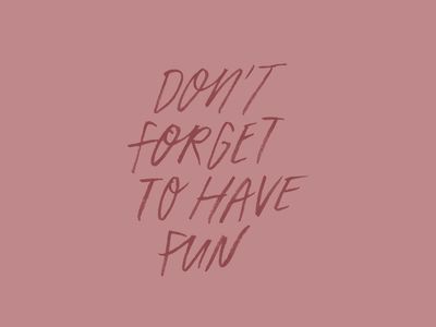 Don't forget to have fun! Get Out There Quotes, I Have Time Quotes, Time For Fun Quotes, Quotes Having Fun, Quotes About Fun Times, Go Out And Have Fun Quotes, Some Things Take Time Quote, Remember To Have Fun Quotes, Don’t Have Time Quotes