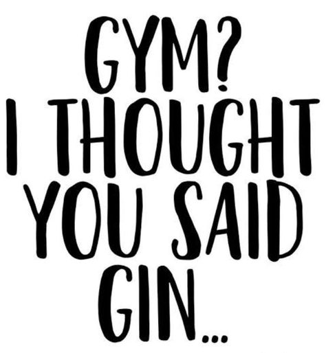 GymI thought you said Gin... Alcohol Puns, Party Tips And Tricks, Gin Quotes, Wine Puns, Bar Quotes, Fitness Poster, Alcohol Quotes Funny, Funny Drinking Shirts, Deco Studio