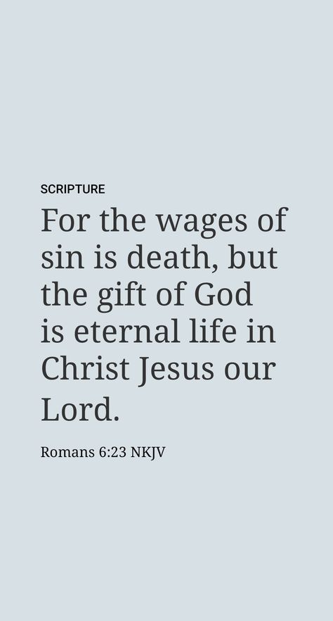 The greatest gift of all is undoubtedly the gift of everlasting life. Paul wrote to the Roman congregation: “The wages sin pays is death, but the gift [khaʹri·sma] God gives is everlasting life by Christ Jesus our Lord.” (Romans 6:23) It is worth noting that the “wages” (death) are something we have earned, albeit unwillingly, by our sinful nature. On the other hand, the everlasting life that God makes available is something totally undeserved that we could never earn on our own merits. Roman 6:23, Romans 6:23 Wallpaper, Roman’s 6:23, Romans 7:15, Romans 6:23, Romans Quotes, Vsco Posts, Romans Scriptures, Roman Quotes