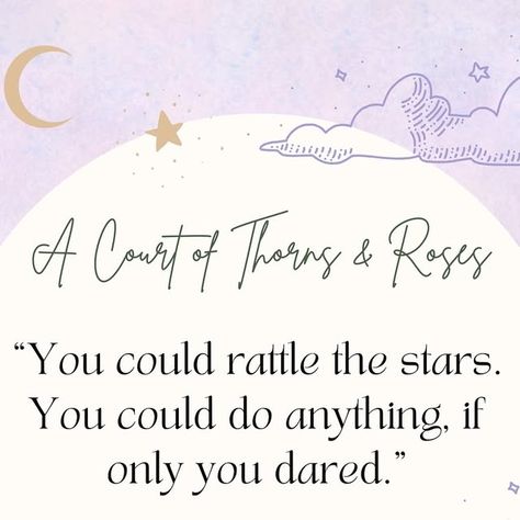 The Neat & Tidy Mind on Instagram: "”You could rattle the stars. You could do anything, if only you dared.”
✨Dream big, risk it all, and dare. Sarah J. Maas reminds us that the only limit is ourselves. Which star-rattling moment in the A Court of Thornes and Roses series hit you the hardest? 📚💫. In emojis, my answer is: 🎨👨🏻‍🎨🖼️😘 iykyk.  #acotar #fantasyreads #booklover #bookishinstagram #sarahjmaas" Rattle The Stars, Fantasy Reads, Sarah J Maas, Sarah J, If Only, Do Anything, Dream Big, Book Lovers, Roses