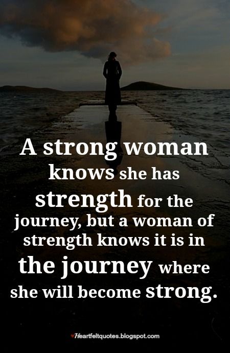 A strong woman knows she has strength for the journey, but a woman of strength knows it is in the journey where she will become strong. Strong Women Quotes Strength, Confidence Quotes For Women, Woman Of Strength, Having Faith Quotes, Love And Life Quotes, Strength Quotes For Women, Strong Woman Tattoos, Powerful Women Quotes, A Strong Woman