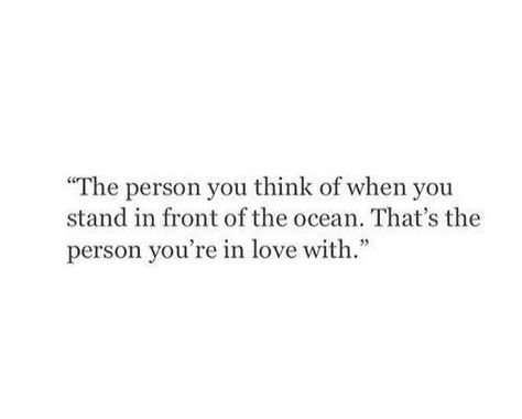 The person you think of when you stand in front of the ocean. That's the person you're in love with.. Best Relationship Quotes, Inspirational Relationship Quotes, The Best Relationship, Good Relationship Quotes, New Energy, E Card, Say I Love You, Art Journal Pages, Best Relationship