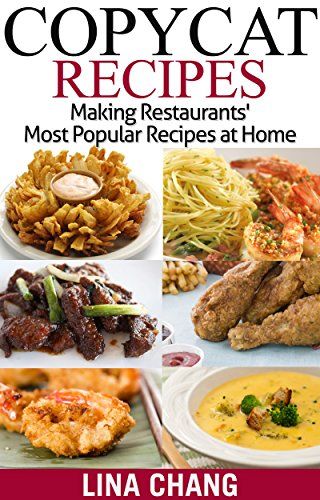 Copycat Recipes: Making Restaurants’ Most Popular Recipes at Home by [Chang, Lina] Restaurant Recipes Famous, Restaurant Copycat, Fast Food Places, Copykat Recipes, Restaurant Dishes, Copycat Restaurant Recipes, Texas Roadhouse, Yummy Pasta Recipes, Most Popular Recipes