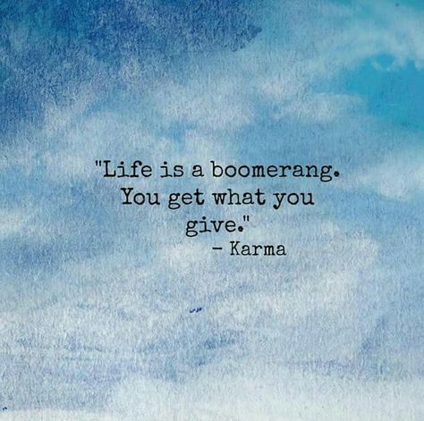 Life is a boomerang. You get what you give. - Karma Get What You Give Quotes, Karma Quotes For Insta Bio, Life Is A Boomerang Quotes, Life Karma Quotes, Boomerang Instagram Captions, Karmas A B Quotes, Give What You Get Quotes, You Get What You Give Tattoo, What You Give Is What You Get Quotes