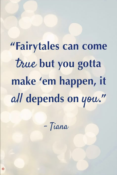 Inspirational Quotes Positive Disney, Fairytale Quotes Love, A Dream Is A Wish Your Heart Makes, Catalyst Quotes, Quince Quotes, Disney Affirmations, Tiana Quote, Positive Disney Quotes, Motivational Disney Quotes