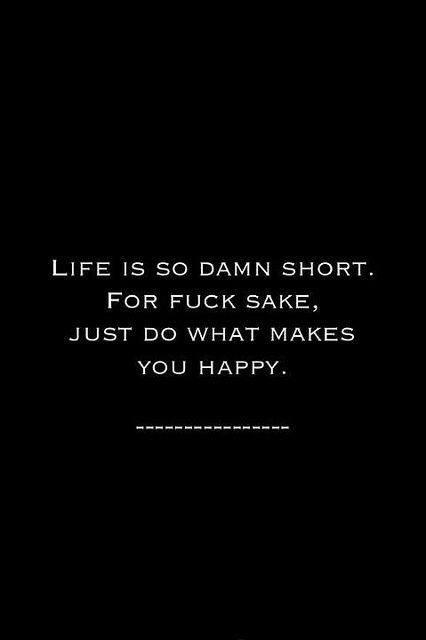 Life is short. Just do what makes you happy! Inner Work, Life Quotes Love, Choose Joy, What Makes You Happy, E Card, Quotable Quotes, Just Saying, True Story, True Words