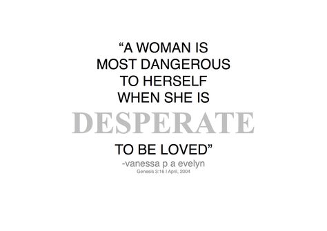 #desperate  #vanessapaevelynquotes #quotes #woman #love #dangerous "a woman is most dangerous when she..." quoted by vanessa evelyn Weak Men Quotes, Desperate Quotes, Weak Men, Intp, Video Chat, Note To Self, Meaningful Quotes, Woman Quotes, Relationship Advice