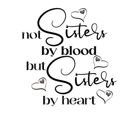 Not Blood Sister Quotes, Cricut Clothing Projects, Sisters By Heart Quotes, Sister Friend Quotes, Best Gifts For Sister, Friends Like Sisters, Work Posters, Sister Funny, Happy Birthday Svg