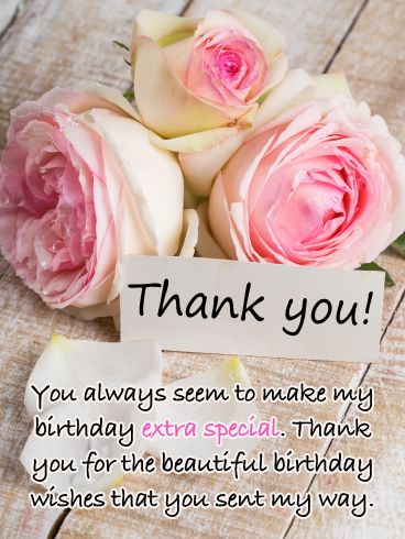 Most people live busy lives, so the fact that they took time out of their day to send you birthday wishes certainly deserves a thank you! This greeting card is filled with beautiful pink roses, a rustic background, and a thoughtful message that thanks someone for making your day extra special. It's a wonderful thank you card that will brighten someone's day. So send this special ecard on its way to thank someone for their birthday wishes that were send your way! Thank You Messages Gratitude, Thanks For Birthday Wishes, Thank You For Birthday Wishes, Thank You Pictures, Beautiful Birthday Wishes, Thank You Wishes, Thank You Images, Birthday Reminder, Happy Birthday Wishes Cards