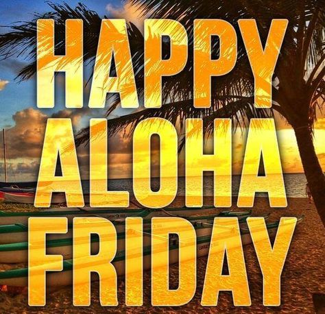 Happy ALOHA Friday Aloha Friday Quotes, Aloha Quotes, Hawaiian Quotes, Happy Aloha Friday, Friday Images, Aloha Friday, Friday Quotes, Hawaii Art, Aloha Beaches