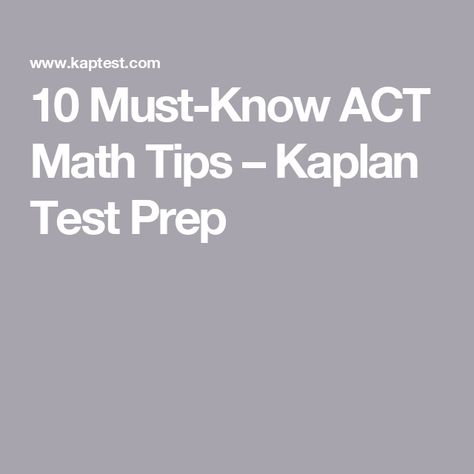 10 Must-Know ACT Math Tips – Kaplan Test Prep Nursing School Prep, Act Test Prep, Math Tips, Act Math, College Checklist, Act Prep, College Writing, Daily Math, Student Information