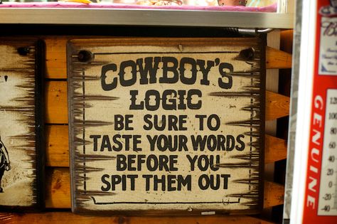 taste your words. Cowboy Wisdom, Logic Quotes, Western Quotes, Cowboy Quotes, Cowgirl Quotes, London Living, Story Quotes, Quote Inspirational, Quotes By Authors