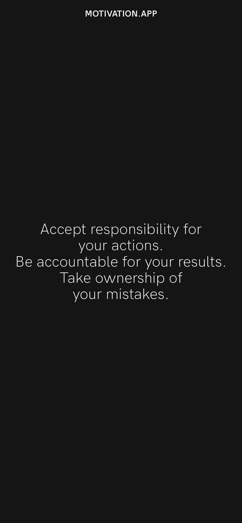 Accept Responsibility For Your Actions, Being Accountable For Your Actions, Quotes About Your Actions, Quotes About Owning Up To Your Mistakes, I Am Responsible For My Own Actions, Accepting Truth Quotes, Be Accountable For Your Actions, Responsibility For Your Actions, I Take Responsibility For My Actions