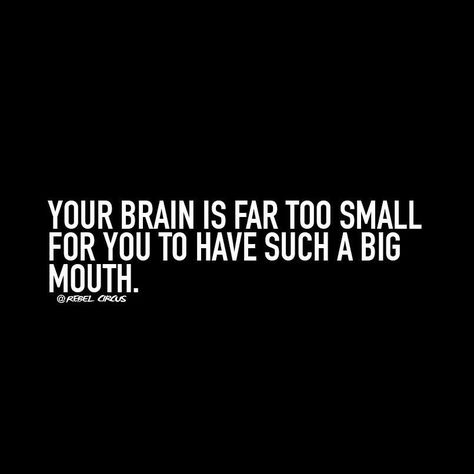 Big mouth Big Mouth Quotes, Tongue Quote, Mouth Quote, How To Get Revenge, Brains Quote, Victim Quotes, Small Minds, Savage Quotes, Funny Quotes Sarcasm