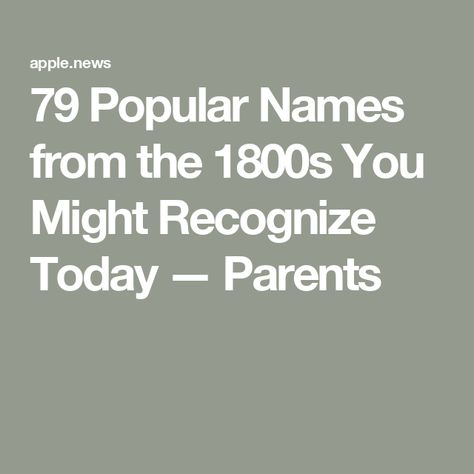 79 Popular Names from the 1800s You Might Recognize Today — Parents Names From The 1800s, 1800s Names, British Names, Biblical Names, Vintage Names, Classic Vintage, New Baby, 19th Century, New Baby Products