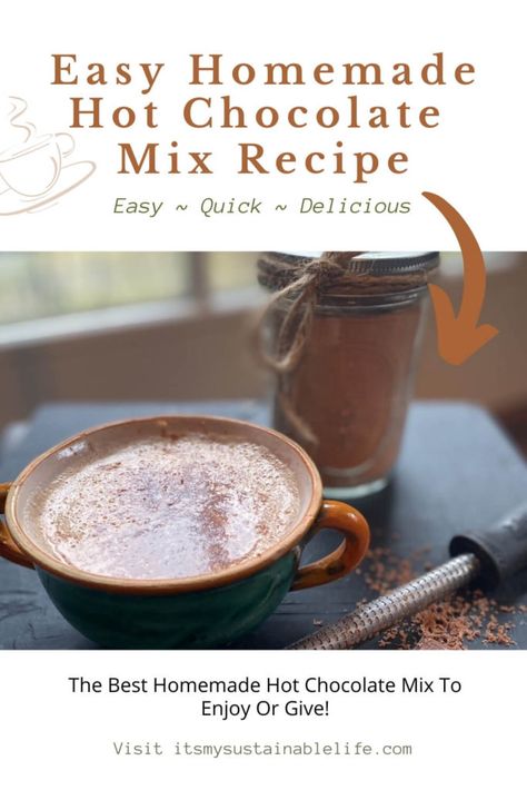 Easy Homemade Hot Chocolate Mix | It's My Sustainable Life Homemade Hot Chocolate Mix Recipe, Best Homemade Hot Chocolate, Easy Homemade Hot Chocolate, Diy Hot Chocolate Mix, Gluten Free Hot Chocolate, Easy Hot Chocolate, Hot Cocoa Mix Recipe, Hot Chocolate Mix Recipe, Cottage Food