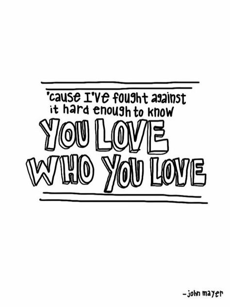 I never fought it but I know you did, I love you sweethart :-) John Mayer Quotes, John Mayer Lyrics, Who You Love, Beautiful Lyrics, John Mayer, Song Quotes, Lyric Quotes, Some Words, True Words