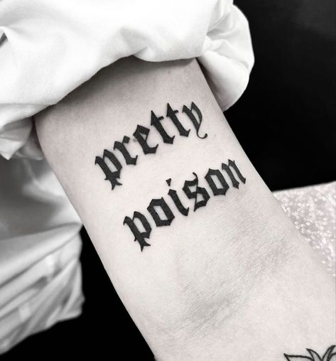 Black ink arm tattoo of the words “pretty poison” written in an old English font. Script Arm Tattoo, Piercings Quotes, Born To Die Tattoo, Old English Script, Here Tattoo, Live Authentically, Text Tattoo, New Mexico Usa, Authentic Living