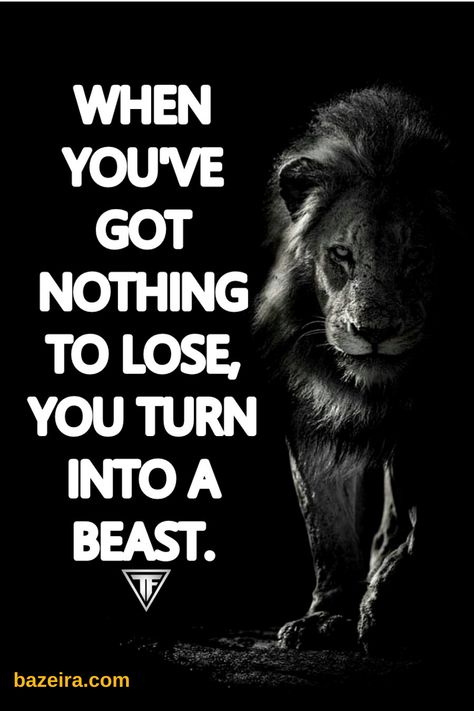 When you've got nothing to lose, you turn into a beast. Never Underestimate Quotes, Underestimate Quotes, Godly Goals, Beast Quote, Good Man Quotes, Leo Zodiac Quotes, Man Quotes, Beast Quotes, Nothing To Lose