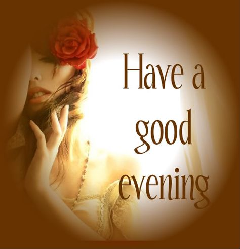 Have a good evening!   ("Have a good evening quotes quote evening good night good evening good evening quotes have a good evening") Good Morning Love You, Have A Good Evening, Good Evening Messages, Good Evening Wishes, Happy Evening, Evening Pictures, Blessed Night, Evening Quotes