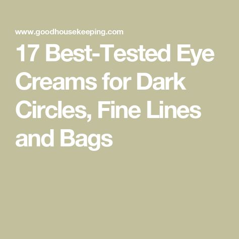 17 Best-Tested Eye Creams for Dark Circles, Fine Lines and Bags Best Under Eye Cream For Dark Circles, Best Eye Cream For Dark Circles, Eye Creams For Dark Circles, Best Under Eye Cream, Cream For Dark Circles, Under Eye Cream, Hide Dark Circles, Applying Eye Makeup, Eye Cream For Dark Circles