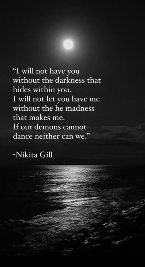 Show Me All The Parts Of You, You Will Look For Me, You Loved Me At My Darkest, I Need You To Show Me You Love Me, You And Me Vs The World, I’ll Follow You Into The Dark, I Will Not Have You Without The Darkness, Show Me Love Quotes, I Love You At Your Darkest