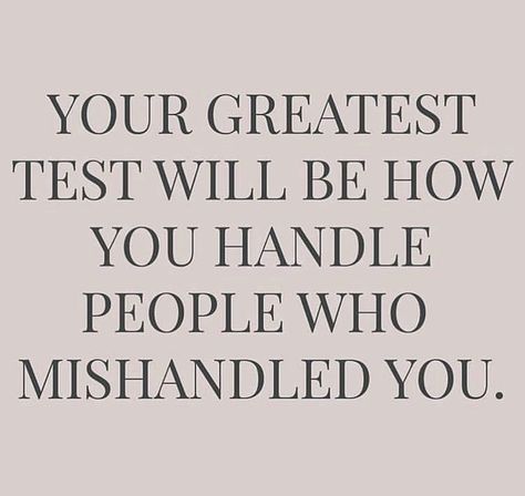 Your Greatest Test Will Be How You Handle, People Who Are Not There For You, Can You Handle Me Quotes, Dont Use My Past Against Me Quotes, Testing People Quotes, People Will Use You, People Who Love You, People Who Put You Down Quotes, Being Tested Quotes