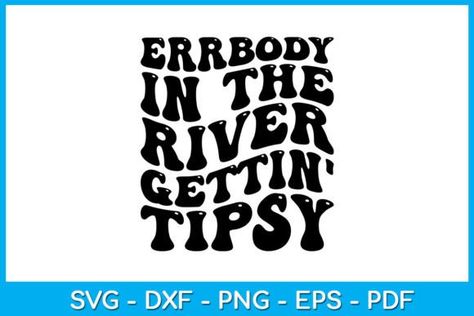 Errbody in the River Gettin' Tipsy SVG Cnc Plasma, Cricut Explore, Silhouette Studio, Scrapbooking Projects, Silhouette Cameo, Kayaking, Cricut, Sketch Book, Funny