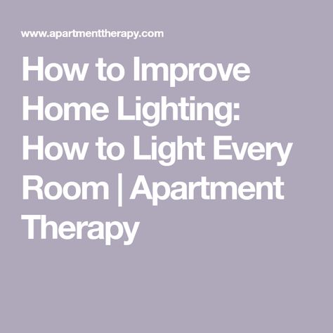 How to Improve Home Lighting: How to Light Every Room | Apartment Therapy How To Light Living Room, How To Light A Living Room, Ambient Lighting Living Room, Good Lighting, Large Lanterns, Room Apartment, Living Room Ceiling, Overhead Lighting, Office Lighting