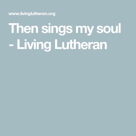 Then sings my soul - Living Lutheran Easter Service, Morning Has Broken, Till We Meet Again, Then Sings My Soul, First Daughter, We Meet Again, National Anthem, Memorial Service, Choir