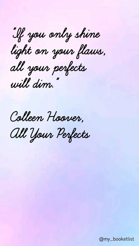 All Your Perfects, Colleen Hoover quotes Colleen Hoover All Your Perfects Quotes, Colleen Hoover Tattoos, Coleen Hoveer Quotes, Collen Hover Book Quotes, Collen Hoover Quote, All Your Perfects Colleen Hoover Quotes, Colleen Hoover Tattoo Ideas, Colleen Hoover Tattoo, Glittery Quotes