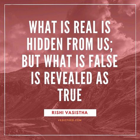 What is real is hidden from us; but what is false is revealed as true - Rishi Vashistha ⠀ ⠀ #self #reality #spirituality #spiritual #yoga #truth #selfrealization #meditation Knowledge Of Self, Swami Vivekanand, Advaita Vedanta, Spiritual Science, Trippy Iphone Wallpaper, Sanskrit Quotes, Spiritual Yoga, African Proverb, Truth Seeker