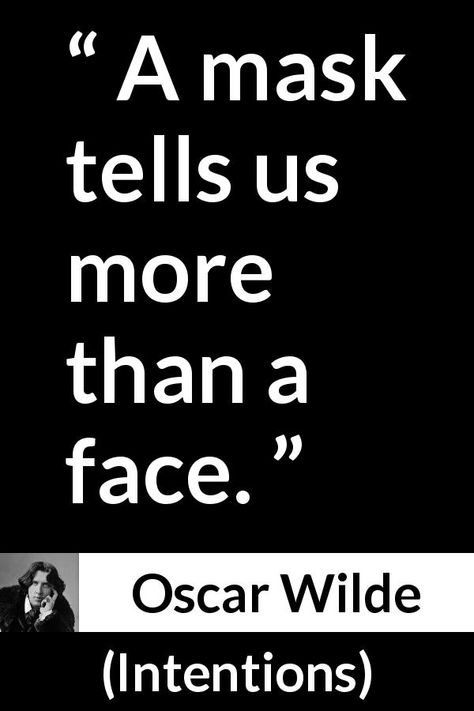 Oscar Wilde about face (“Intentions”, 1891) - A mask tells us more than a face. Quotes About Masks, Masks Quotes, Mask Quotes, Face Quotes, Oscar Wilde Quotes, Proverbs Quotes, Wear A Mask, Survival Camping, Literature Quotes