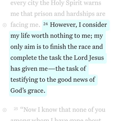 Daily Bible Verse 07/28/24 🩵 • • Acts 20:24 NIV [24] However, I consider my life worth nothing to me; my only aim is to finish the race and complete the task the Lord Jesus has given me—the task of testifying to the good news of God’s grace. • • @faithfully_with_you • • #biblequotes #bibleverses #bible #biblescripture #bibleverse #dailybibleverse #dailyquote #digitalart #nivbibleverse #nivbibletranslation #christianartist #christiandigitalart #christianity #christiancreator #catholicism #ch... Acts 20:24, Finish The Race, Acts 20, Niv Bible, Godly Woman Quotes, Christian Artists, One Day I Will, The Good News, Daily Bible Verse