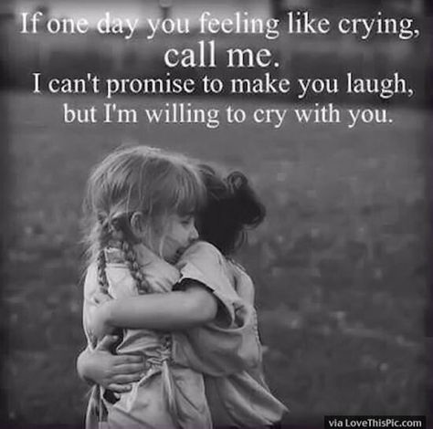 "If one day you feel like crying, call me. I can't promise to make you laugh, but I'm willing to cry with you." Best Friendship Quotes, Quote Of The Week, Best Friends Quotes, Sister Quotes, Best Friendship, Bff Quotes, True Friendship, Best Friend Quotes, True Friends