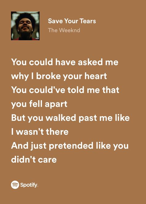 “you could have asked me why i broke your heart. you could’ve told me that you fell apart, but you walked past me like i wasn’t there, and just pretended that you didn’t care” Save Your Tears The Weeknd, Weeknd Lyrics, Save Your Tears, Lyric Wallpaper, Superhero Movie, Aesthetics Quote, Meaningful Lyrics, Song Suggestions, Song Lyric Quotes