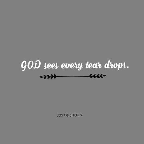 God Sees Your Tears Quotes, Tears Quotes, Christian Quote, Tear Drops, Tears Of Joy, Christian Inspiration, Quotes About God, Christian Quotes, Tattoo Designs