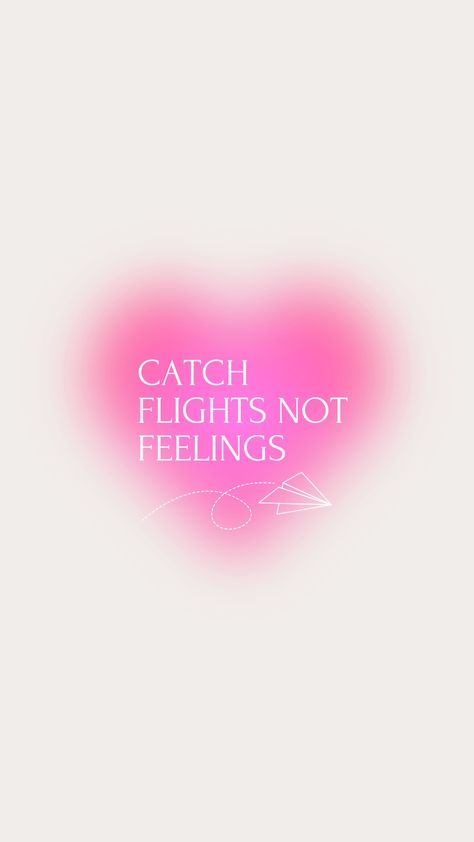 Catch Flights Not Feelings Wallpaper, Catch Flights Not Feelings Aesthetic, Feelings Wallpaper, Harsh Reminders, Catch Flights Not Feelings, Catch Flights, Dream Summer, Aesthetic Ig, Heart Quotes