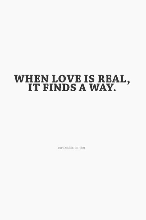 Love Finds A Way Quotes, True Love Will Always Find A Way, True Love Always Finds Its Way Back, Love Will Find A Way Quotes, When Love Is Real It Finds A Way, If There Is A Will There Is A Way Quotes, Love Finds Its Way, You Will Find Love Quotes, Everything Will Work Out Quotes