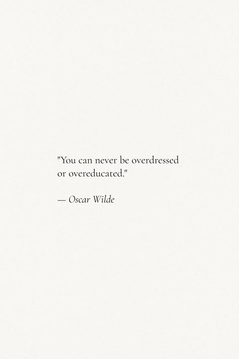 Quotes About Oneself, Disgustingly Overeducated Aesthetic, Oscar Wilde Quotes About Love, Overeducated Quotes, You Can Never Be Overdressed Or Educated, Overeducated Aesthetic, Oscar Wilde Quotes Wallpaper, Overdressed Quotes, Disgustingly Educated