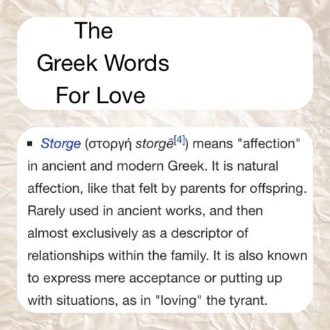 The Greek Words for Love: Agápe           Éros          Philia         Storge Storge Love Greek Tattoo, Storge Love, Greek Words For Love, Words For Love, Greek Symbol, Ancient Words, Greek Tattoos, Greek Words, Child Life