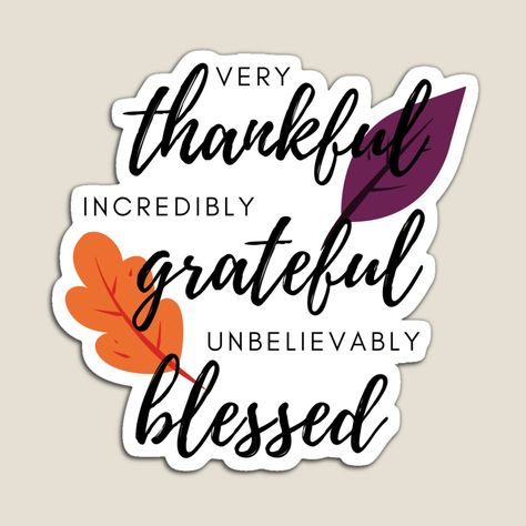 Get my art printed on awesome products. Support me at Redbubble #RBandME: https://www.redbubble.com/i/magnet/Very-Thankful-Incredibly-Grateful-Unbelievably-Blessed-Fall-Leaves-by-CommonSenseJoy/57454073.TBCTK?asc=u Grateful Images, Gratitude Attitude, Church Memes, Blessed Sign, Thankful Quotes, Cute Mobile Wallpapers, Thankful Grateful Blessed, Frame Ideas, 2023 Vision