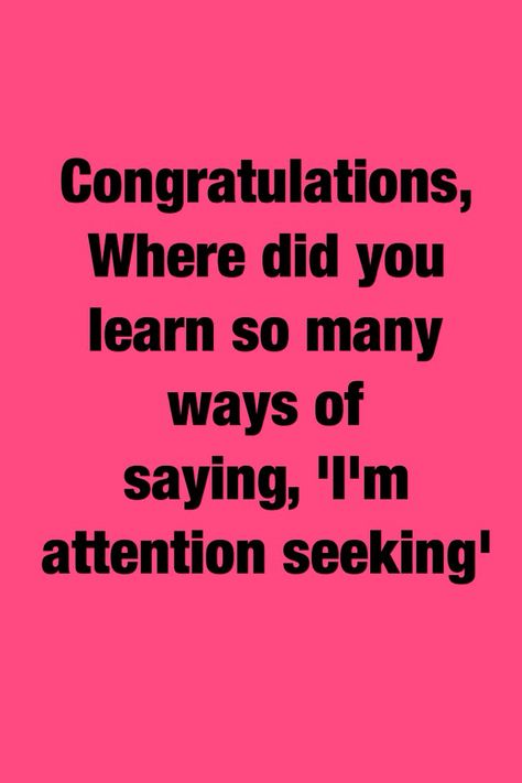 Attention seeking quotes Attention Seeking People Quotes, Needy Attention Quotes, Fan Behavior Quotes, Attention Seekers Quotes Funny, Center Of Attention Quotes, Attention Seeking Quotes, Defamation Of Character Quotes, Seeking Attention Quotes, Attention Seeker Quotes