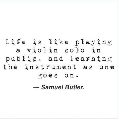 Life is like playing a violin solo in public, and learning the instrument as one goes on. Samuel Butler #samuelbutler #samuelbutlerquotes #violin #playingaviolin #violinquotes #musicquotes #musicquote #musicquotesforeveryday #musicquoteslife Instrument Aesthetic, Violin Quotes, Solo Quote, Playing A Violin, The Violin, Violinist, Music Quotes, Girl Quotes, Violin