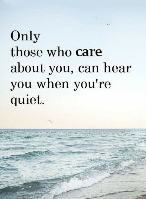 Quotes Only those who care about you, can hear you when you're quiet. Missing Family Quotes, Care About You Quotes, Deep Relationship Quotes, About You Quotes, Quiet Quotes, Forever Love Quotes, What I Like About You, Secret Crush Quotes, Servant Leadership