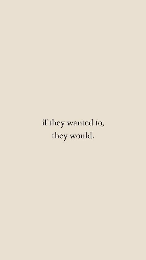 If They Want To They Would Quotes, Wallpaper Sayings Quotes, Qoets For Me, Quotes To Hype Yourself Up, If They Want To They Would, If They Wanted To They Would Wallpaper, Quotes To Live By Inspirational Deep, Aesthetic Quotes About Him, Quotes About Being The Best